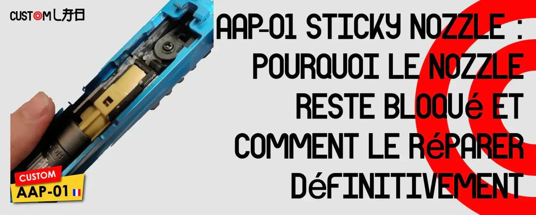 AAP-01 Sticky Nozzle : Pourquoi le nozzle reste bloqué et comment le réparer ? - BDU AIRSOFT